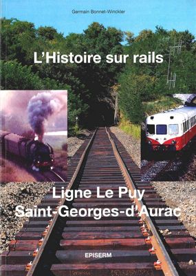 Archives départementales de la Haute-Loire. "L'histoire sur rails. Ligne Le Puy - Saint-Georges-d'Aurac", ouvrage de Germain Bonnet-Winckler, ÉPISERM (4°13000).