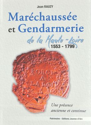 Archives départementales de la Haute-Loire. "Maréchaussées et gendarmeries de la Haute-Loire (1553-1799)", ouvrage de  Jean Rauzy.
