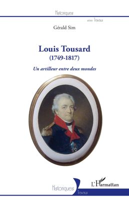 Archives départementales de la Haute-Loire. "Louis Tousard (1749-1817) Un artilleur entre deux mondes", Gérald Sim.