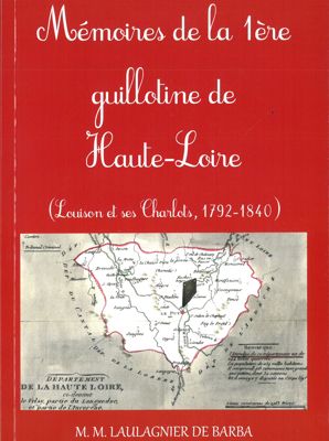 Archives départementales de la Haute-Loire. "Mémoire de la 1ère guillotine de Haute-Loire", ouvrage de Marie-Martine Laulagnier de Barba (8° 13679).